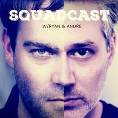 Squadcast with Ryan&Andre