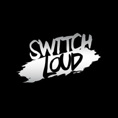 SWITCH LOUD