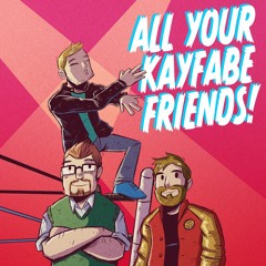 All Your Kayfabe Friends!