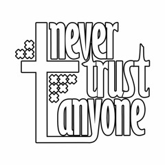 Never Trust Anyone