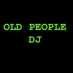 OLD PEOPLE DJ