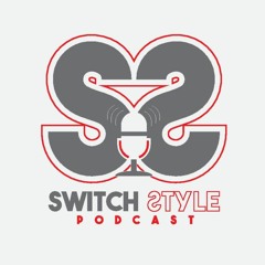 Switch Style Podcast