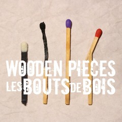 Wooden Pieces - les Bouts de Bois