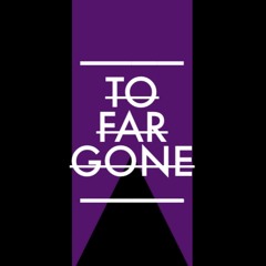 TO FAR GONE (UK)