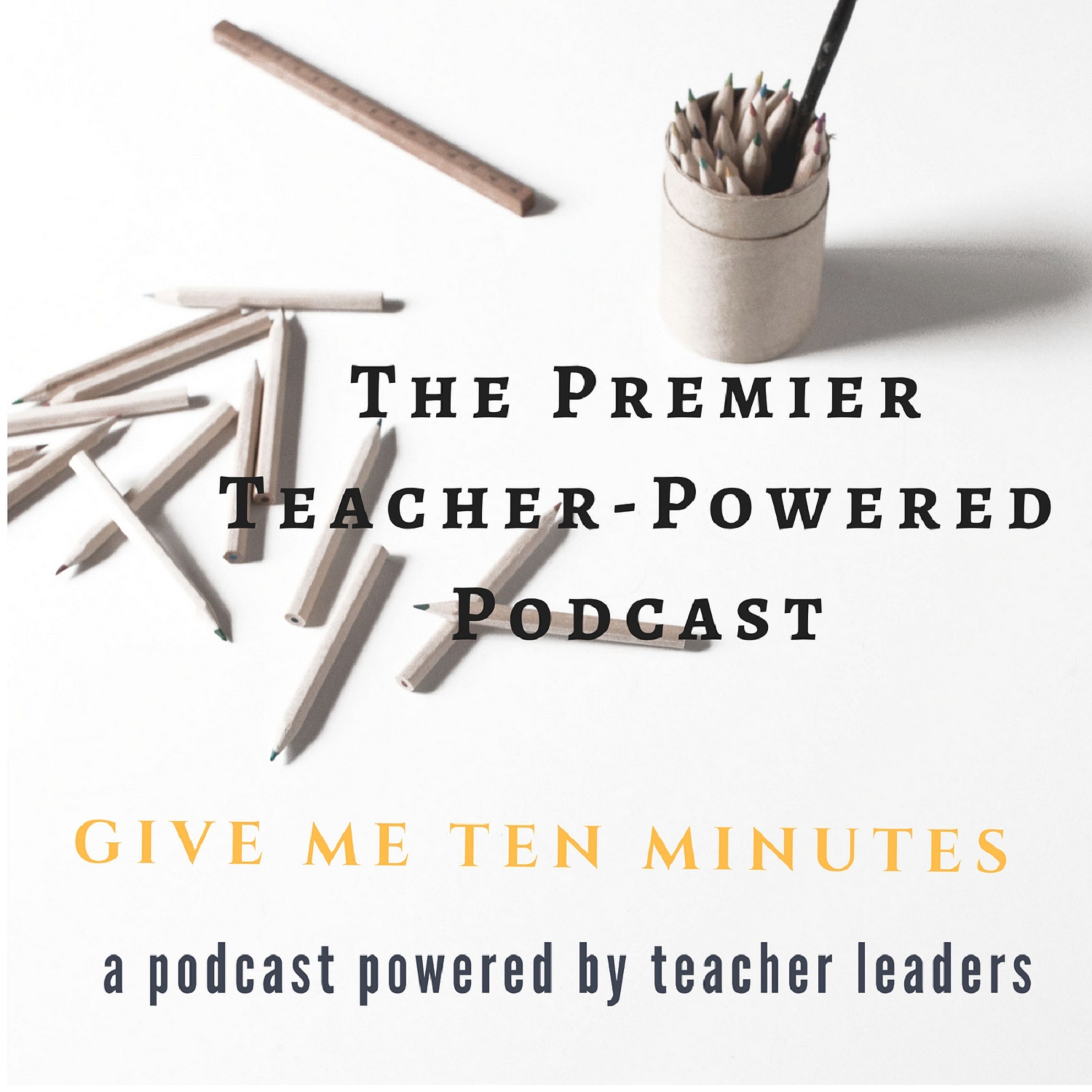 Give Me Ten Minutes: The Premier Teacher Powered Podcast