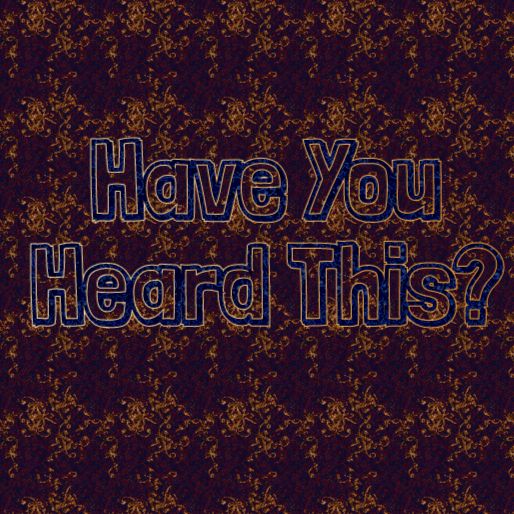 Have You Heard This?