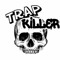 TRAP KILLER$