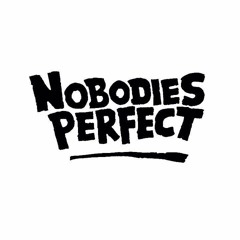 NOBODIES PERFECT