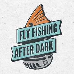 Fly Fishing After Dark