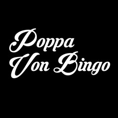Poppa Von Bingo
