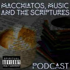 Macchiatos, Music and Scriptures Podcast