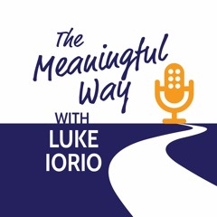 The Meaningful Way - with Luke Iorio