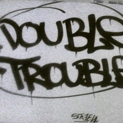Double Trouble(x2 Mpelas)