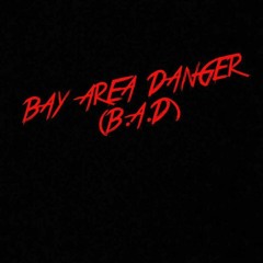 Bay Area Danger (B.A.D)