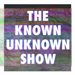 The Known Unknown Show