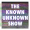 The Known Unknown Show