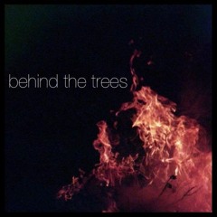 Behind The Trees
