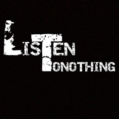 Listen Tonothing