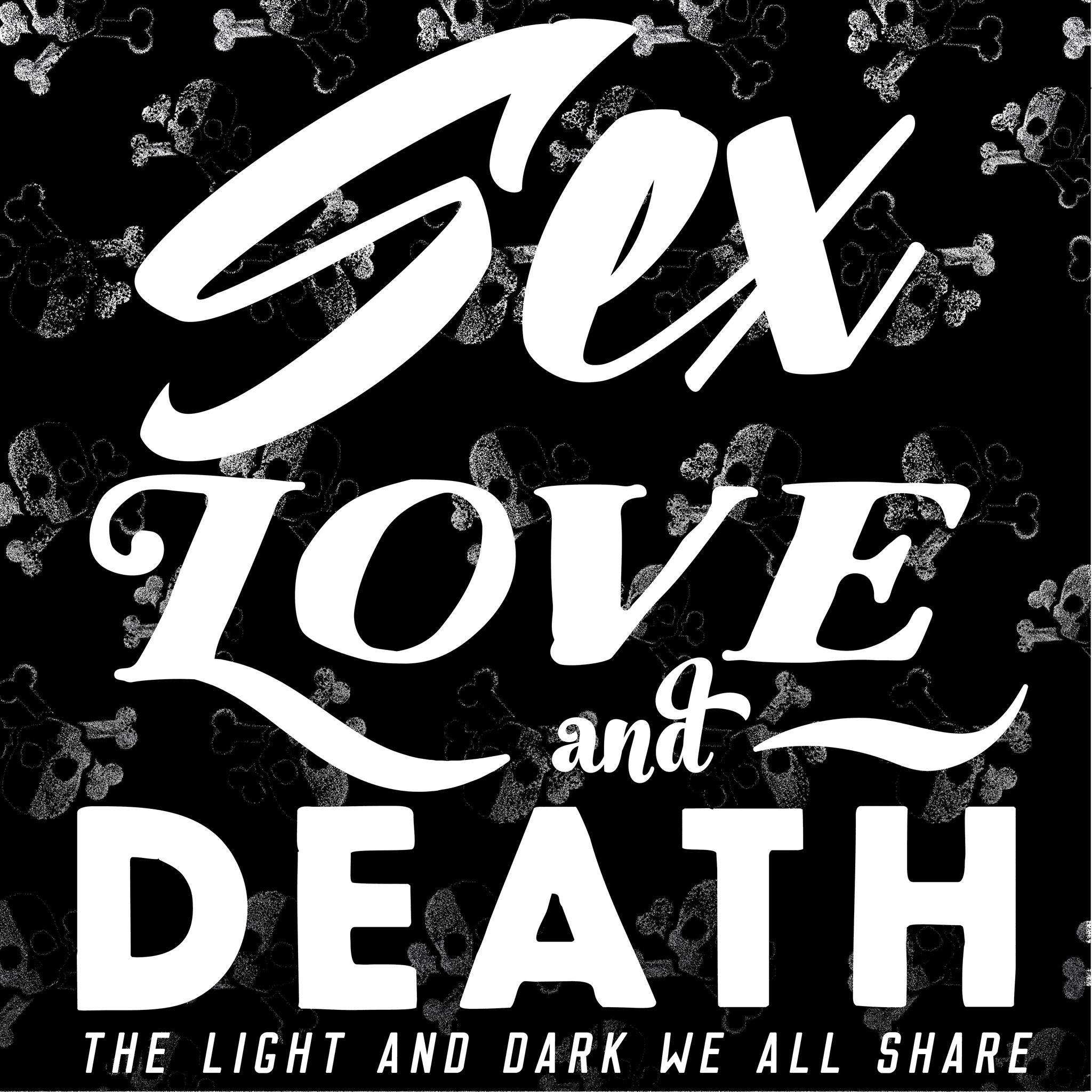 Sex, Love, & Death: Conversations about the Light and Dark We Share