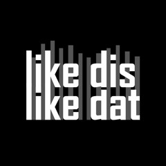 Like Dis Like Dat