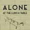 Alone At The Lunch Table Podcast