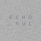 E C H O . n o t