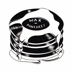 Wax Pancakes