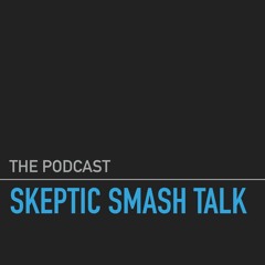 Skeptic Smash Talk