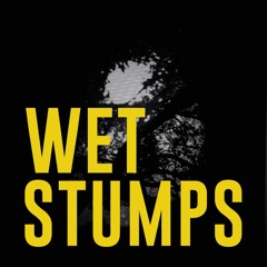 Wet Stumps