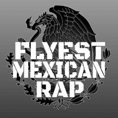 Flyest Mexican Rap
