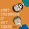 JustThrowingItOutThere