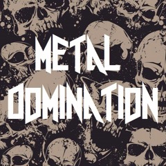 Metal Domination