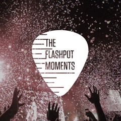 The Flashpot Moments