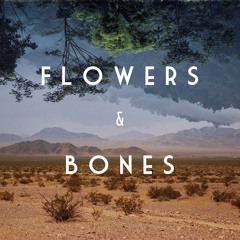 Flowers & Bones