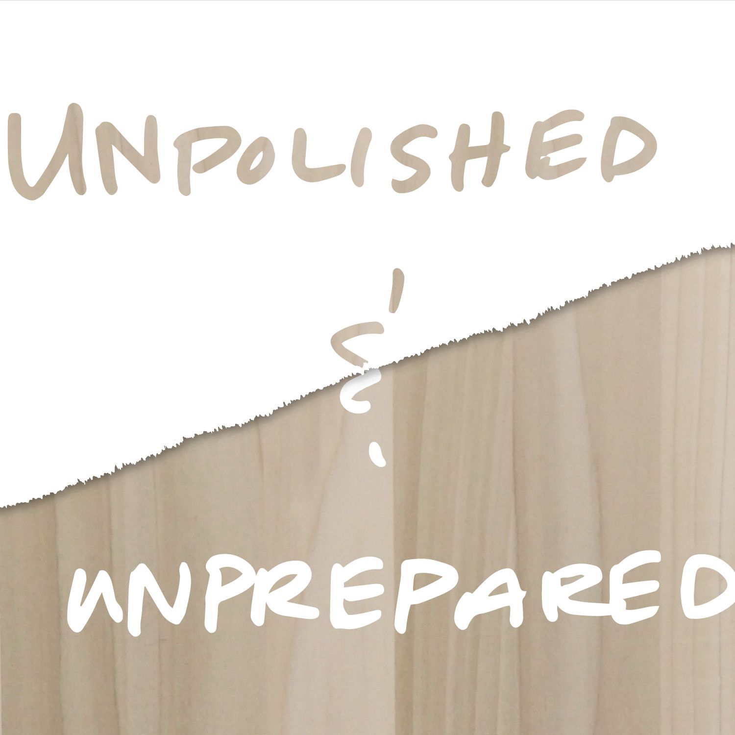 Unpolished and Unprepared