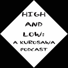 High and Low: A Kurosawa Podcast