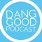 Dang Good Podcast