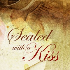 Sealed with a Kiss...