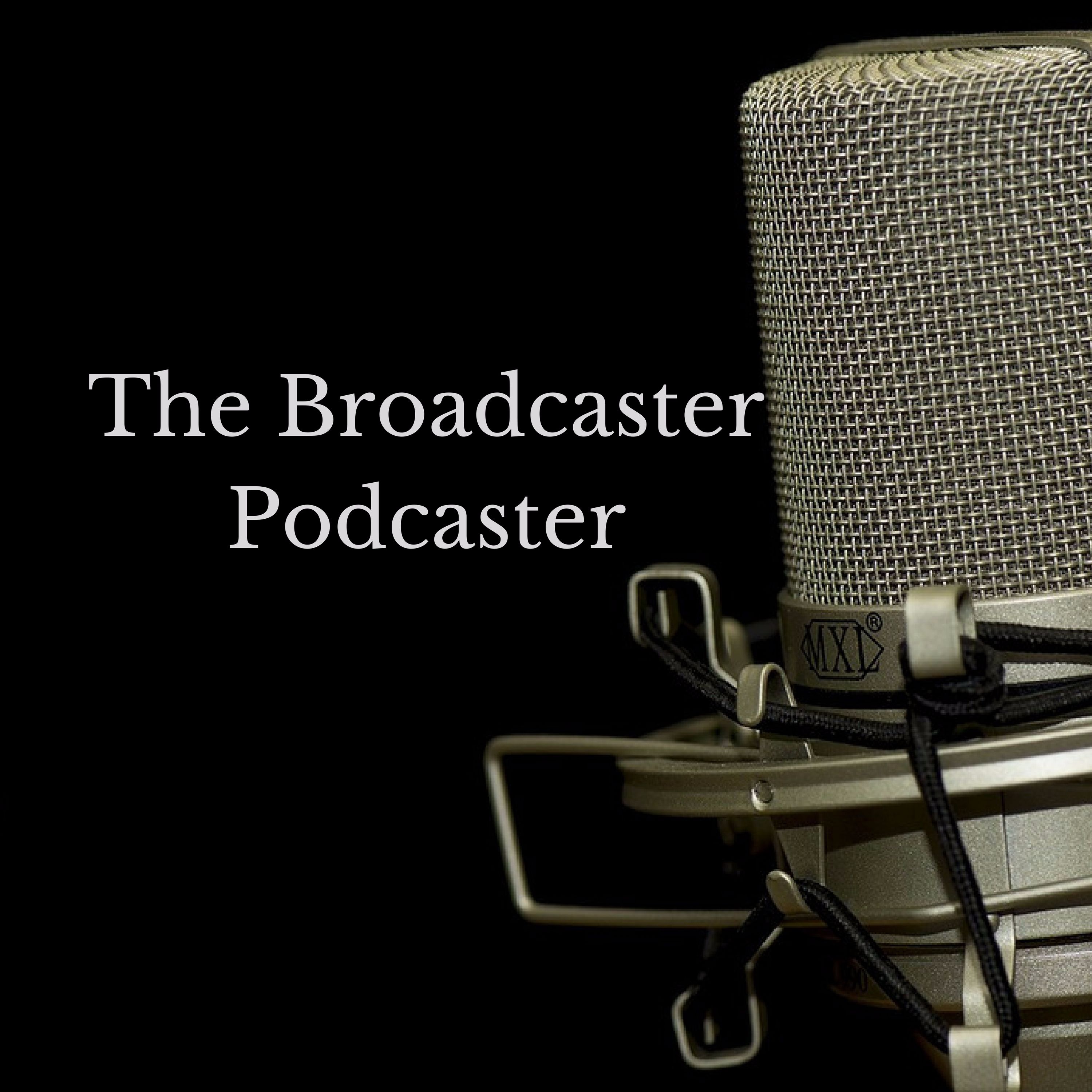 The Broadcaster Podcaster