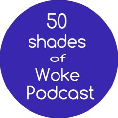 50 Shades of Woke The Podcast