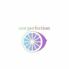 not perfection