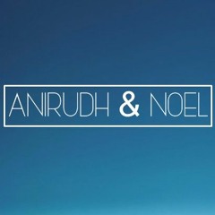 Anirudh & Noel