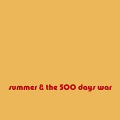 Summer & The 500 Days War