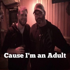 CauseImAnAdult