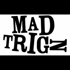 mAd tRiGz