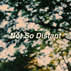Not So Distant