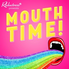 Mouth Time w/ Reductress
