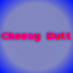 CheesyButt