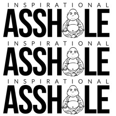 Inspirational Asshole