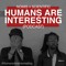 Humans Are Interesting